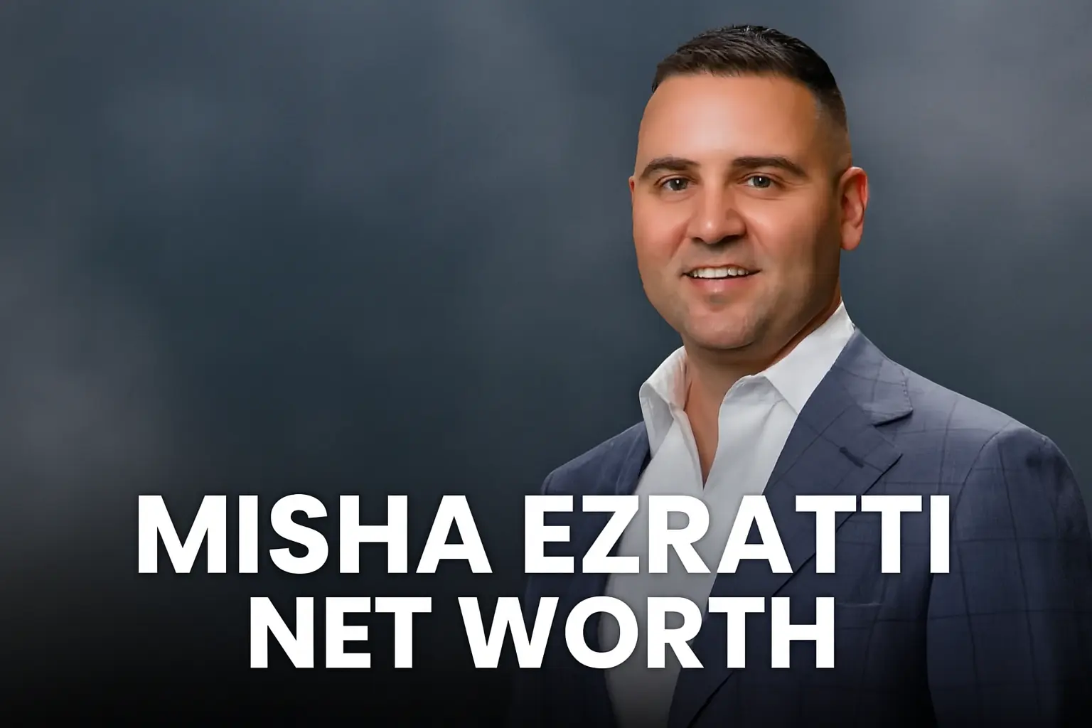 Misha Ezratti Net Worth updated 